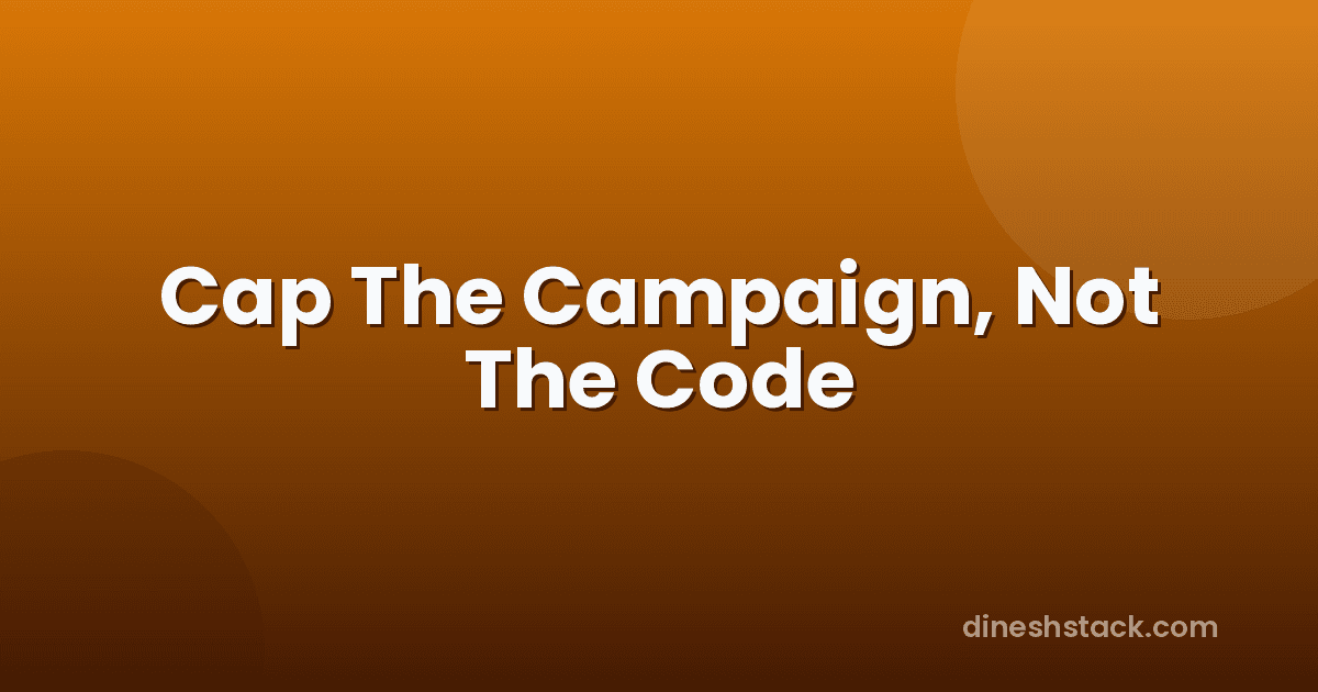 Block the campaign at the cap. Never block the one-time code