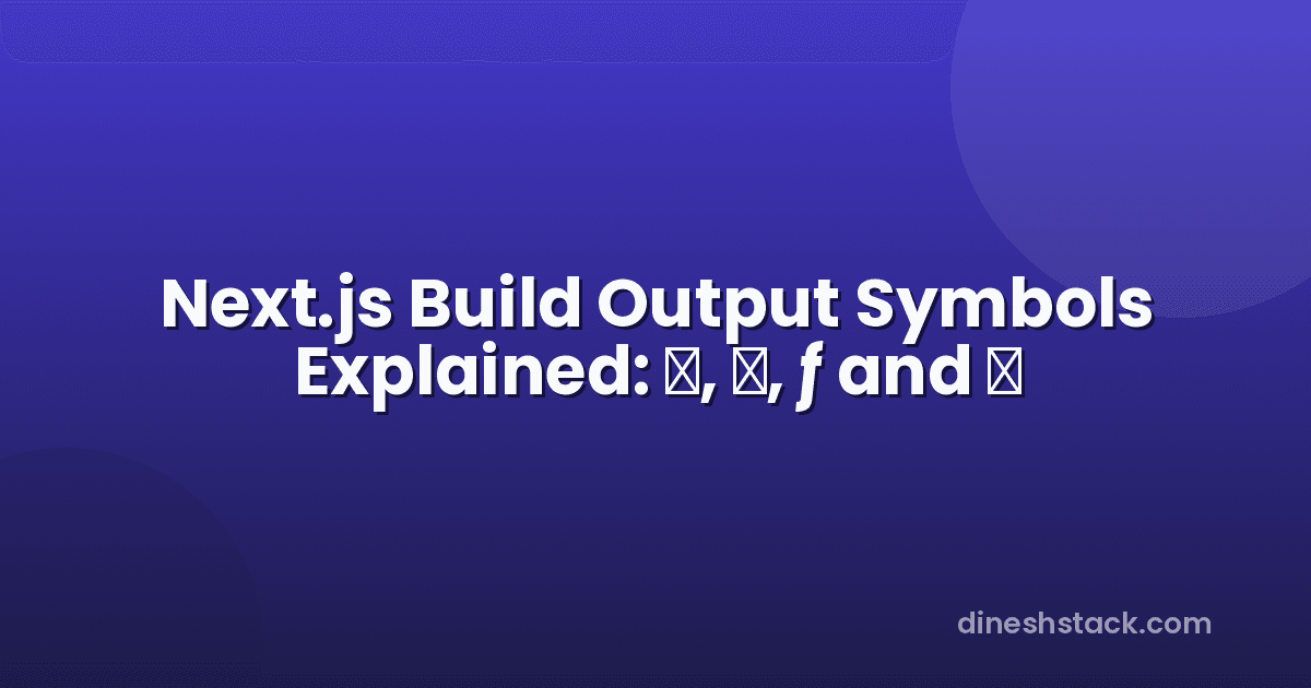 Next.js Build Output Symbols Explained: ○, ●, ƒ and ◐