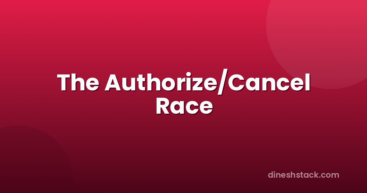 The Authorize/Cancel Race: When a Customer Pays for an Order That No Longer Exists
