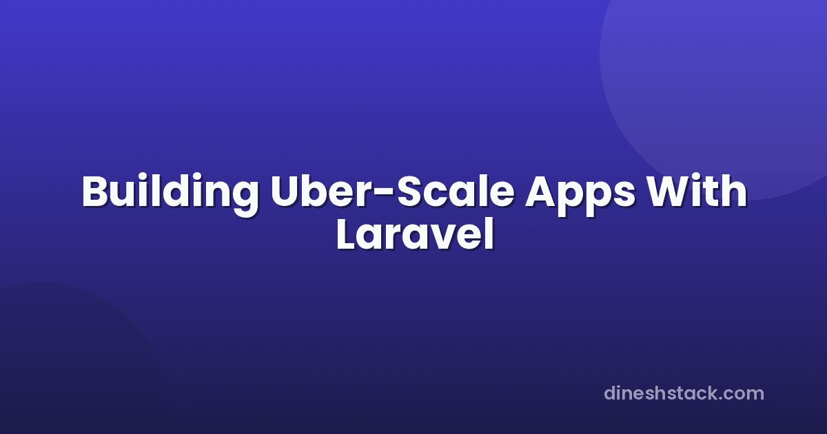 I Want to Build an App Like Uber — Where Do I Start as a Laravel Developer?